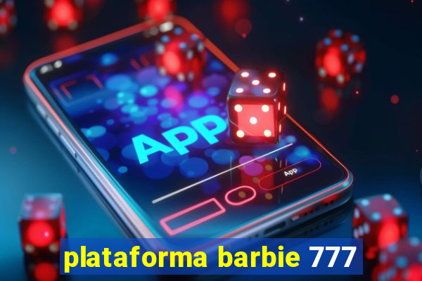 plataforma barbie 777